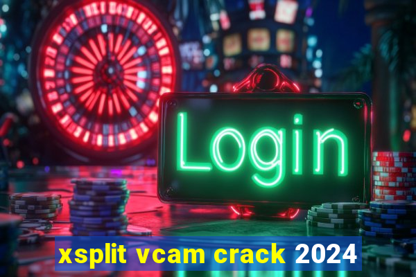 xsplit vcam crack 2024